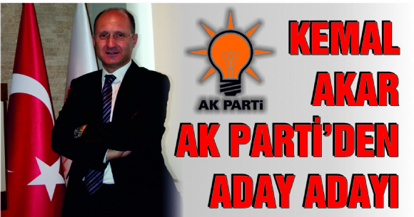 KEMAL AKAR AK PART'DEN ADAY ADAYI